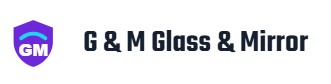 G & M Glass & Mirro